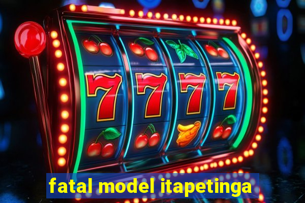 fatal model itapetinga